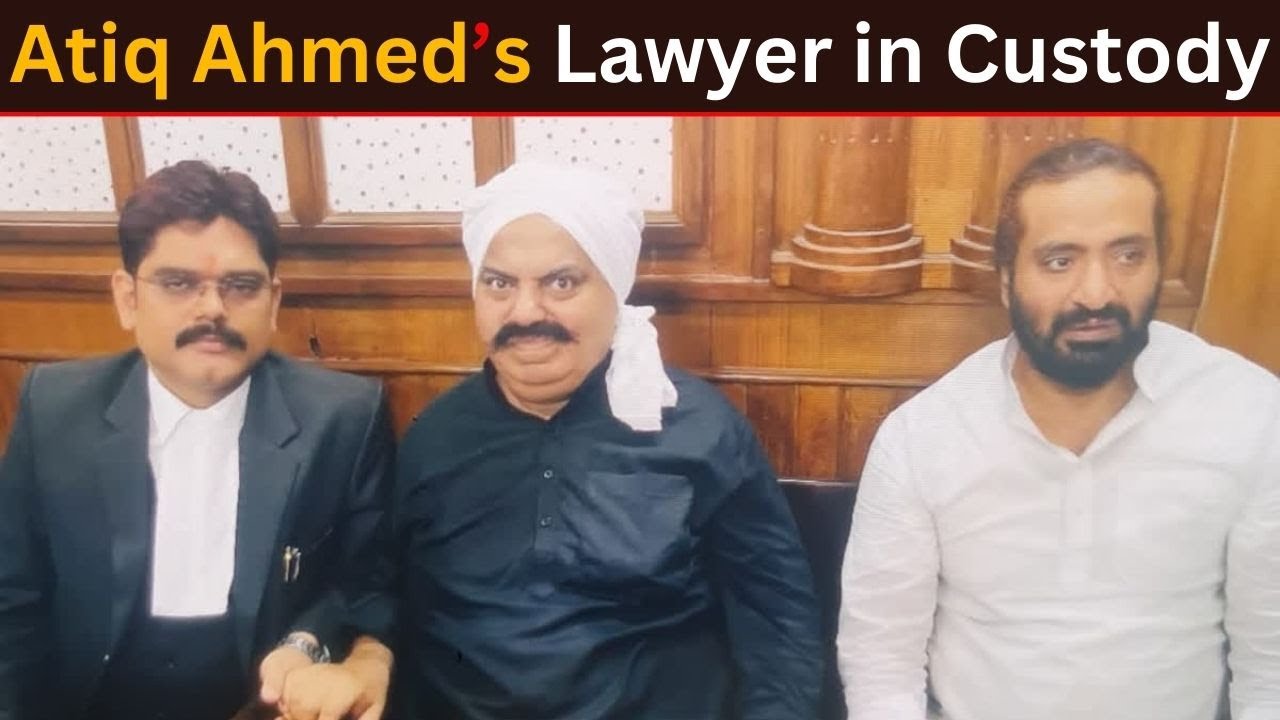 Court Sends Slain Atiq Ahmed’s Lawyer to Judicial Custody