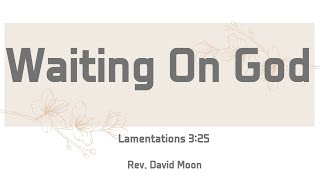 0809 Sunday Worship Sermon | “Waiting On God(Lamentations 3:25) | Rev.David Moon |Ordinary Church 