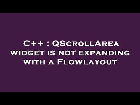 C++ : QScrollArea widget is not expanding with a Flowlayout