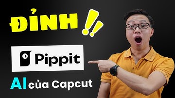 Thật bất ngờ với Pippit AI -  Công cụ tạo video AI siêu đỉnh của Capcut
