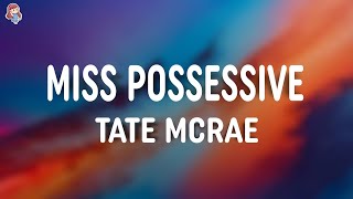 Tate McRae - Miss Possessive [Lyrics]