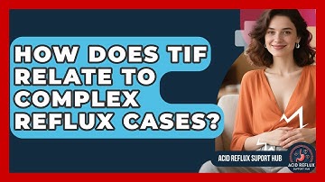How Does TIF Relate To Complex Reflux Cases? - Acid Reflux Support Hub