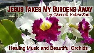 Watch Carroll Roberson Jesus Takes My Burdens Away video