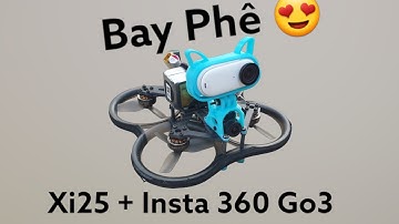 Bay cực Phê khi Drone fpv XI25 cõng Insta 360 Go3