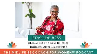 235: REIGNITE: The New Rules of Intimacy After Menopause