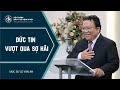 Bài Giảng | ĐỨC TIN VƯỢT QUA SỢ HÃI | Mục sư Lê Văn An