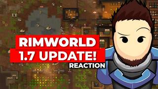 RimWorld 1.7 Update Readthrough & Reaction