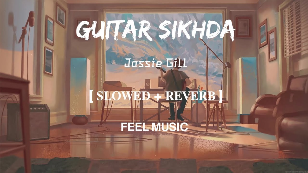 Guitar Sikhda  Lofi Slowed and Reverb  Jassie Gill  FEEL MUSIC