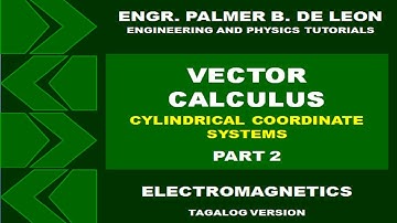 VECTOR CALCULUS CYLINDRICAL COORDINATE SYSTEM PART 2 -  ELECTROMAGNETICS TAGALOG VERSION