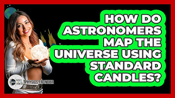 How Do Astronomers Map The Universe Using Standard Candles? - Physics Frontier