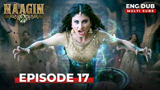Naagin 2 🐍 | Full Episode 17|  Indian Series with English Subtitles and Dub | Naagin Season 7