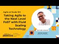 Agile at Scale - February 2024 - Taking Agile to the Next Level FaST with Fluid Scaling Technology
