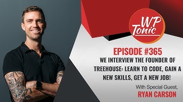 #365 WP-Tonic Show With Special Guest Ryan Carson CEO & Founder of TreeHouse