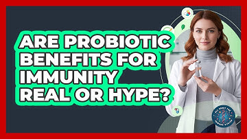 Are Probiotic Benefits For Immunity Real Or Hype? - All About the Immune System