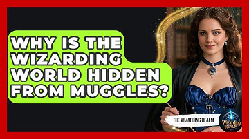 Why Is the Wizarding World Hidden From Muggles? - The Wizarding Realm