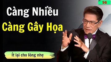 Ở Đời Có Những Thứ Càng Nhiều Càng Gây Họa | Tâm sự cùng Nguyễn Ngọc Ngạn