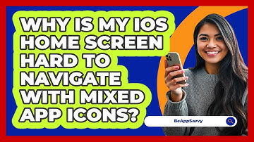 Why Is My iOS Home Screen Hard To Navigate With Mixed App Icons? - Be App Savvy