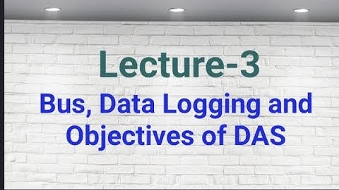 Data Acquisition and Conversion | Bus, Data logging | Objectives of DAS