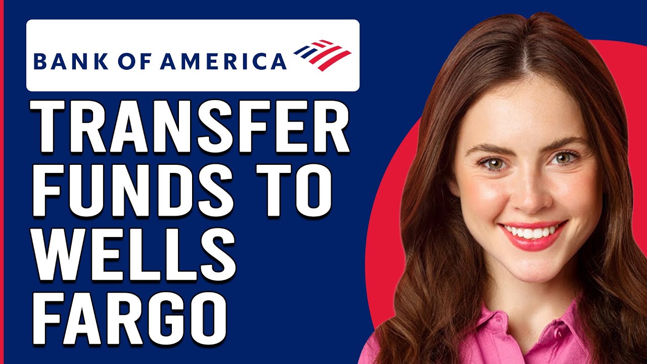 How To Transfer Money From Bank Of America To Wells Fargo(Send Money Bank Of America To Wells