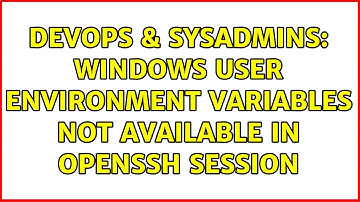DevOps & SysAdmins: Windows user environment variables not available in OpenSSH session
