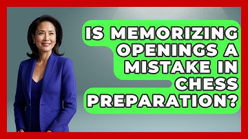 Is Memorizing Openings A Mistake In Chess Preparation? - The Chess Codex