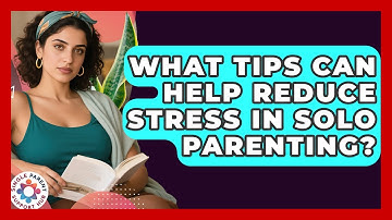 What Tips Can Help Reduce Stress in Solo Parenting? | Single Parent Support Hub News