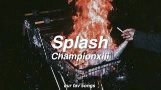 splash - championxiii (lyrics/letra)