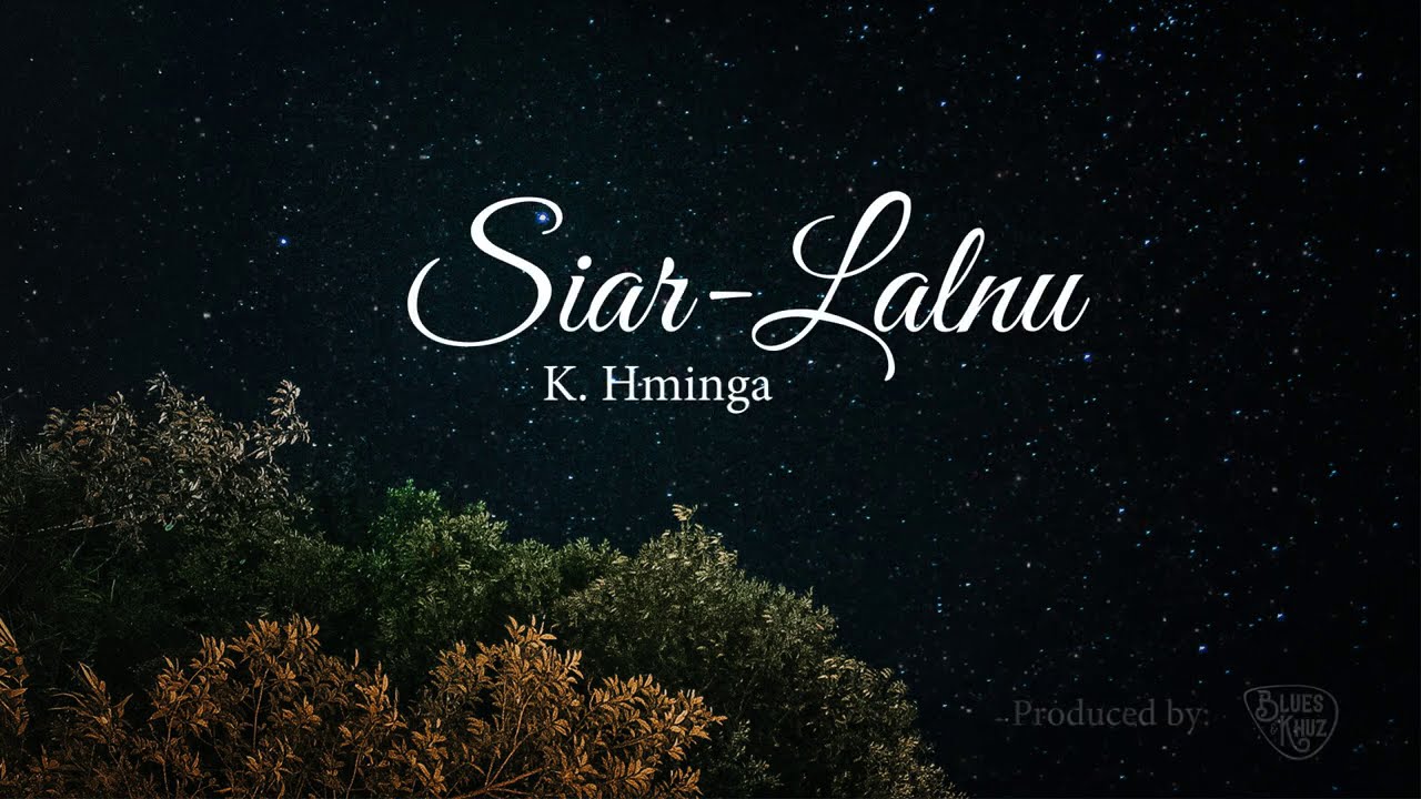 K Hminga   Siar Lalnu Official Lyric video