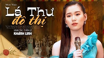 Nhạc phẩm xúc động thuở học trò thời chiến "Lá Thư Đô Thị" - Khánh Linh | Official MV