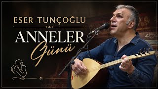 Eser Tunçoğlu - Anneler Günü