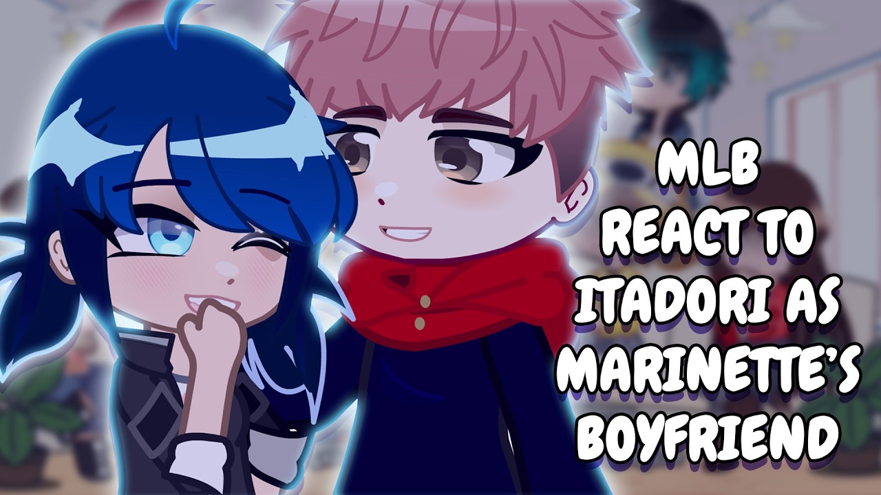 MLB React To Itadori As Marinette's Boyfriend // Gacha Club