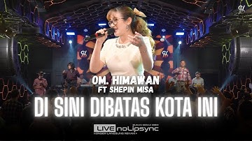 DISINI DIBATAS KOTA INI (VERSI JADUL) - SHEPIN MISA X OM HIMAWAN | MENANGIS DIPANGKUANKU | VIRAL FYP