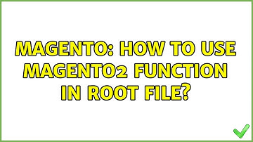 Magento: How to use magento2 function in root file? (2 Solutions!!)