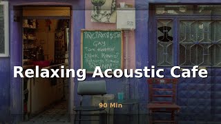 Coffee Shop Music | Relaxing Acoustic Cafe for Creative Writing | 90 Min BGM