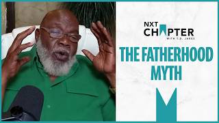 T.D. Jakes Challenges the Myth of the Absent Father | NXT Chapter with T.D. Jakes