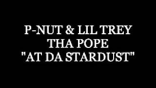P-NUT & LIL TREY FT. THA POPE AT DA STARDUST