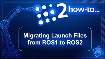 [ROS2 How-to] #1 - Migrating Launch Files in XML format from ROS1 to ROS2