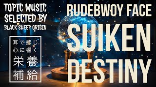 RUDEBWOY FACE & SUIKEN / DESTINY 【Topic MUSIC selected by BLACK SHEEP ORIGIN】