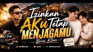 Bria Klau || Izinkan Aku Tetap Menjagamu || Pop Romantis • Baper • Menyentuh Hati