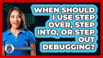 When Should I Use Step Over, Step Into, Or Step Out Debugging? - Next LVL Programming