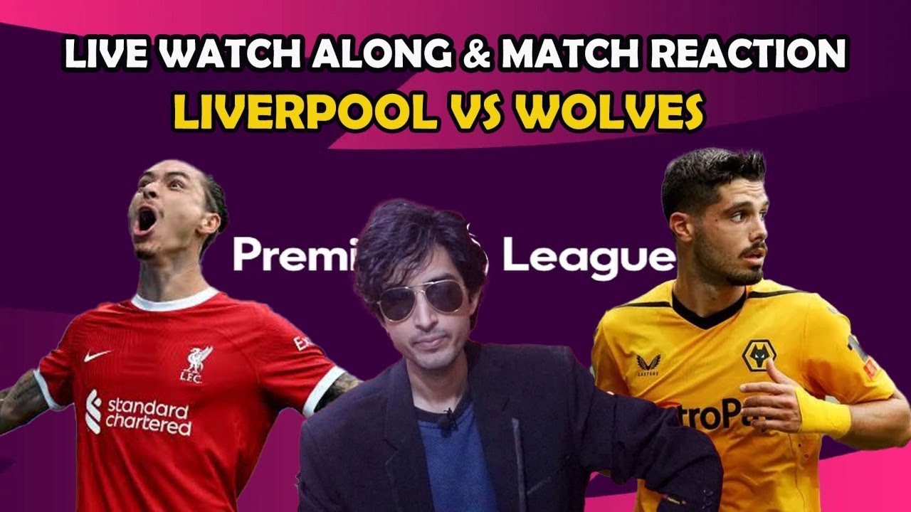 LIVERPOOL VS WOLVES LIVE WATCH ALONG