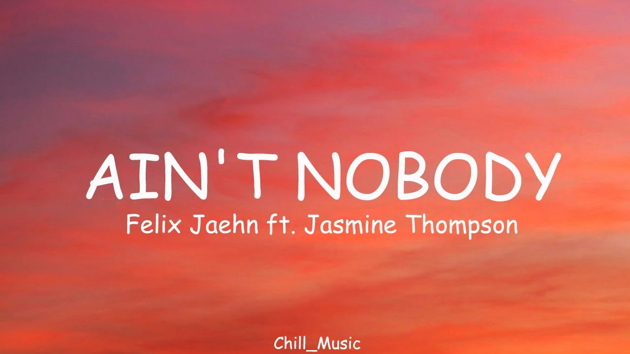 Felix Jaehn - Ain't Nobody (Loves Me Better) ft. Jasmine Thompson