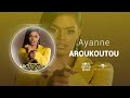Ayanne  - Aroukoutou  [Audio Officiel]