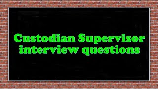 Custodian Supervisor interview questions