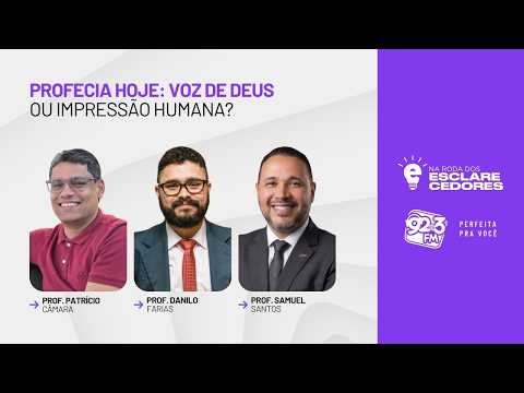 NA RODA DOS ESCLARECEDORES — PROFECIA HOJE: VOZ DE DEUS OU IMPRESSÃO HUMANA?
