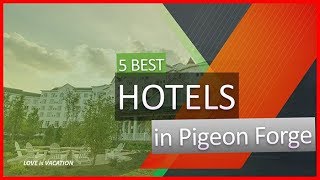 5 Best Hotels in Pigeon Forge | Recommendation Hotels & Places to Stay
