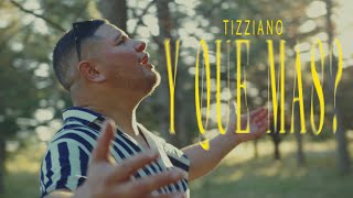 Tizziano - Y Que Mas? Video Oficial