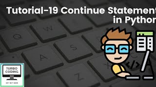 Python Tutorial 19 - Continue Statement in Python | Python Playlist | Turbo Coding