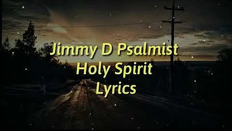 Jimmy D Psalmist Holy Spirit (lyrics).  Worship and praise