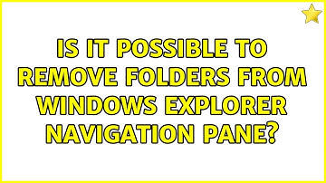 Is it possible to remove folders from Windows explorer navigation pane? (2 Solutions!!)